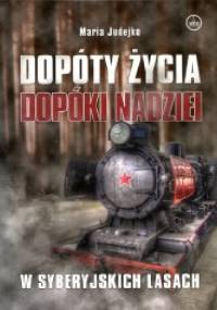 Dopóty życia, dopóki nadziei: w syberyjskich lasach - Maria Judejko