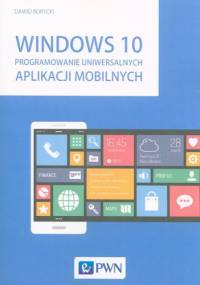 Windows 10. Programowanie uniwersalnych aplikacji mobilnych - Dawid Borycki