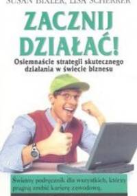 Zacznij działać! - Susan Bixler, Lisa Scherrer