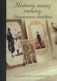 Historia naszej rodziny. Wspomnienia dziadków