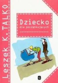 Dziecko dla początkujących - Leszek K. Talko