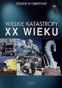 Wielkie katastrofy XX wieku - Pia-Maria Funke