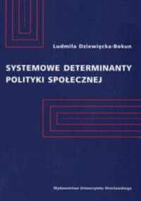 Systemowe determinanty polityki społecznej - Ludmiła Dziewięcka Bokun