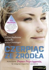 Czerpiąc ze źródła. Wykorzystaj Prawo Przyciągania, by osiągnąć bogactwo i szczęście
