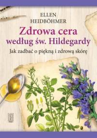 Zdrowa cera według św. Hildegardy. Jak zadbać o piekną i zdrową skórę - Ellen Heidbohmer