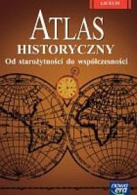 Atlas historyczny dla szkół ponadgimnazjalnych. Od starożytności do współczesności - Izabela Hajkiewicz