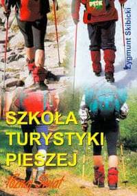 Szkoła turystyki pieszej, czyli jak przez życie lekko kroczyć w ciężkich butach - Zygmunt Skibicki