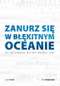 Zanurz się w błękitnym oceanie. Jak networking wspiera rozwój firm. - Grzegorz Turniak, Krzysztof Rumianowski