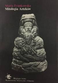 Mitologia Azteków - Maria Frankowska
