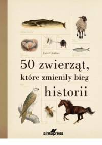 50 zwierząt, które zmieniły bieg historii - Eric Chaline