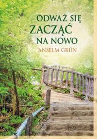 Odważ się zacząć na nowo - Anselm Grün OSB