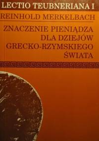 Znaczenie pieniądza dla dziejów grecko-rzymskiego świata - Reinhold Merkelbach