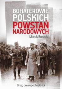Bohaterowie polskich powstań narodowych - Marek Borucki