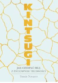 Kintsugi. Jak czerpać siłę z życiowych trudności - Tomas Navarro