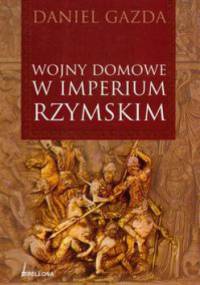 Wojny domowe w Imperium Rzymskim - Daniel Gazda