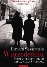 W przededniu. Żydzi w Europie przed drugą wojną światową - Bernard Wasserstein