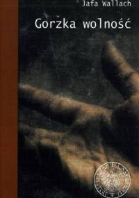 Gorzka wolność. Wspomnienia ocalonej z Holocaustu. - Jafa Wallach