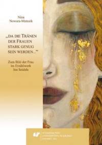 "da die Tränen der Frauen stark genug sein werden...". Zum Bild der Frau im Erzählwerk Ina Seidels - Nina Nowara-Matusik