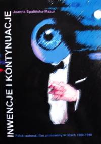 Inwencje i kontynuacje. Polski autorski film animowany w latach 1980-1990 - J. Spalińska-Mazur