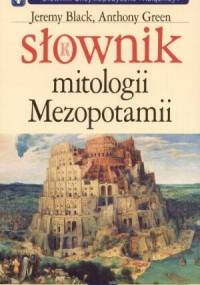 Słownik mitologii Mezopotamii - Jeremy Black, Anthony Green