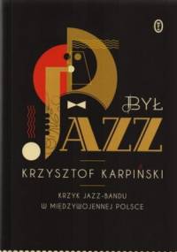 Był jazz. Krzyk jazz-bandu w międzywojennej Polsce + CD - Krzysztof Karpiński