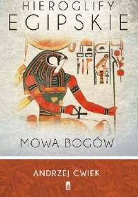 Hieroglify egipskie. Mowa bogów - Andrzej Ćwiek