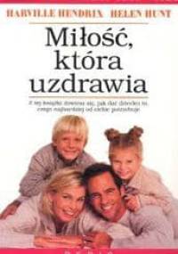 Miłość, która uzdrawia - Harwville Hendrix, Helen Hunt