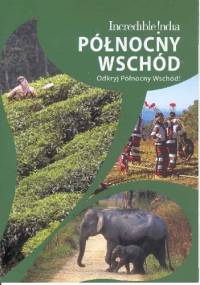 Incredible India. Północny Wschód - praca zbiorowa