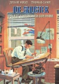 Joe Shuster. Opowieść o narodzinach Supermana - Julian Voloj, Thomas Campi