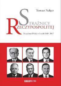 Strażnicy Rzeczypospolitej. Prezydenci Polski w latach 1989-2017 - Tomasz Nałęcz