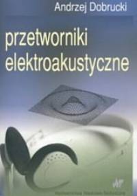 Przetworniki elektroakustyczne - Andrzej Dobrucki