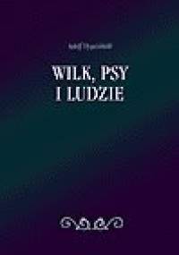 Wilk, psy i ludzie - Adolf Dygasiński