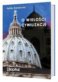 O wielości cywilizacji - Feliks Koneczny