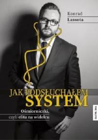 Jak podsłuchałem system. Ośmiorniczki, czyli elita na widelcu. - Konrad Lassota