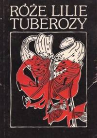 Róże lilie tuberozy - Ireneusz Sikora