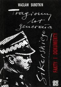 Tragiczny lot generała Sikorskiego. Fakty i dokumenty - Wacław Subotkin
