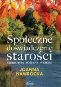 Społeczne doświadczenie starości - Joanna Nawrocka