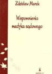Wspomnienia medyka sądowego - Zdzisław Marek