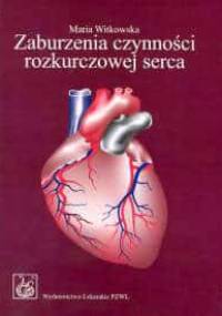 Zaburzenia czynności rozkurczowej serca Patofizjologia, diagnostyka, leczenie - Maria Witkowska