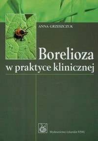 Borelioza w praktyce klinicznej - Anna Grzeszczuk