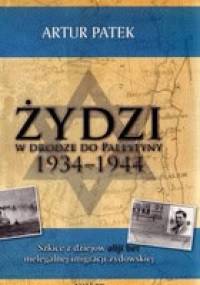 Żydzi W Drodze Do Palestyny 1934-1944 - Artur Patek