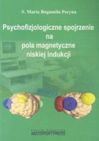 Psychofizjologiczne spojrzenie na pola magnetyczne niskiej indukcji - Maria Pecyna