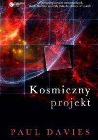 Kosmiczny projekt. Twórcze zdolności przyrody w porządkowaniu wszechświata - Paul Davies
