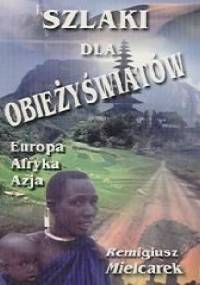 Szlaki dla obieżyświatów. Europa, Afryka, Azja - Remigiusz Mielcarek