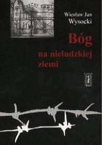Bóg na nieludzkiej ziemi - Wiesław Jan Wysocki