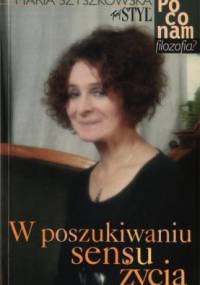 W poszukiwaniu sensu życia - po co nam filozofia? - Maria Szyszkowska