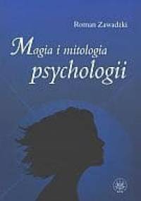 Magia i mitologia psychologii - Roman Zawadzki