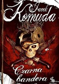 Czarna bandera - Jacek Komuda