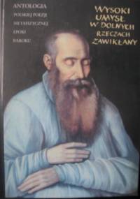 Wysoki umysł w dolnych rzeczach zawikłany. Antologia polskiej poezji metafizycznej epoki baroku - Krzysztof Mrowcewicz