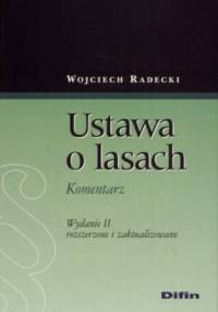 Ustawa o lasach. Komentarz. Wydanie 2 rozszerzone i zaktualizowane - Wojciech Radecki